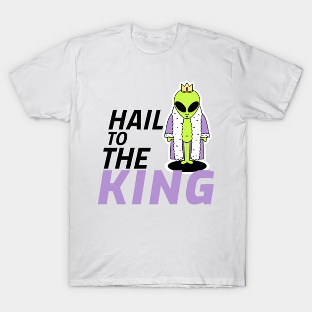 Hail to the Alien King T-Shirt by Expanse Collective